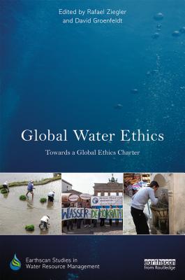 Read Global Water Ethics: Towards a Global Ethics Charter - Rafael Ziegler file in ePub