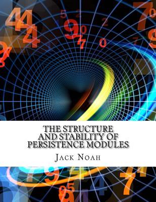 Read The Structure and Stability of Persistence Modules - Jack Noah | PDF