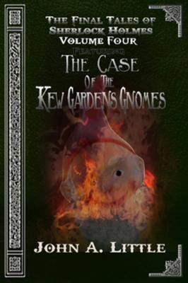 Download The Final Tales of Sherlock Holmes - Volume 4: The Kew Gardens Gnomes - John A. Little | PDF