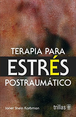 Read online Terapia para estres postraumatico / Post-Traumatic Stress Disorder Therapy - Janet Shein Korbman file in ePub