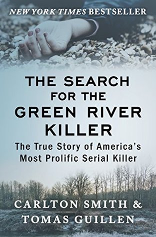Read online The Search for the Green River Killer: The True Story of America's Most Prolific Serial Killer - Tomas Guillen file in ePub
