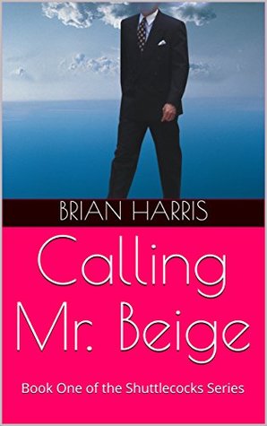 Download Calling Mr. Beige: Book One of the Shuttlecocks Series - Brian Harris file in PDF