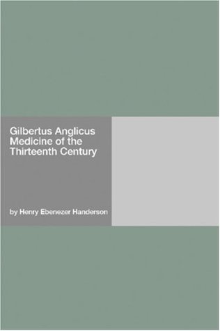 Download Gilbertus Anglicus Medicine of the Thirteenth Century - Henry Ebenezer Handerson | PDF