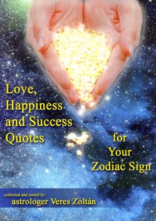 Read Love, Happiness And Success Quotes For Your Zodiac Sign - Zoltan Veres | ePub