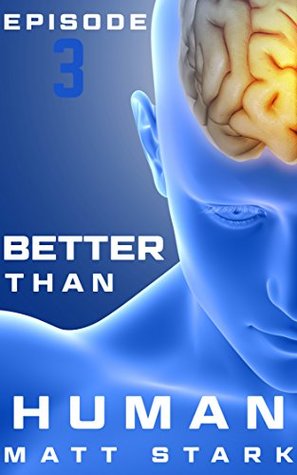 Read online Better Than Human Episode Three: A Terrorism Medical Thriller - Matt Stark | PDF
