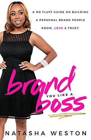 Download Brand You Like A Boss: A No Fluff Guide on Building A Personal Brand People Know, LOVE & Trust - Natasha Weston | PDF