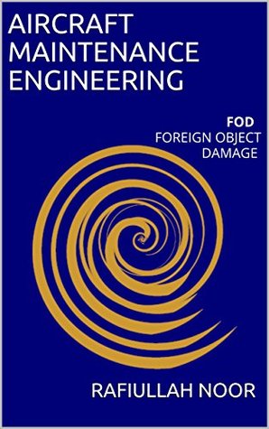 Read Aircraft Maintenance Engineering: FOD Foreign Object Damage, Aviation Debris, Airport FOD - RAFIULLAH NOOR file in PDF