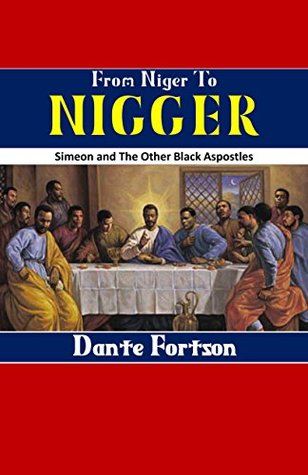 Download From Niger to Nigger: Simeon And The Other Black Apostles - Dante Fortson | PDF