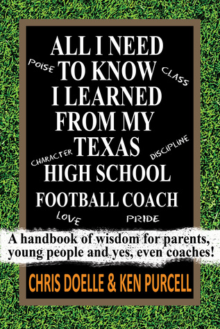 Download ALL I NEED TO KNOW I LEARNED FROM MY TEXAS HIGH SCHOOL FOOTBALL COACH: A handbook of wisdom for parents, young people and yes, even coaches! - Chris Doelle file in PDF