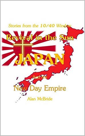 Read Revival in the Sun: Japan and the New Day Empire (Stories from the 10/40 Window) - Alan McBride | ePub