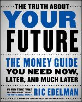 Download The Truth About Your Future: The Money Guide You Need Now, Later, and Much Later - Ric Edelman file in ePub