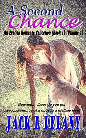 Read online Second Chance: An Erotica Romance Collection (Book 1) (Volume 1) - Jack R delany file in ePub
