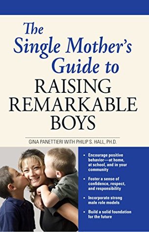 Read online The Single Mother's Guide to Raising Remarkable Boys - Gina Pane Panettieri | ePub