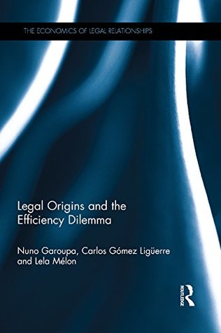 Download Legal Origins and the Efficiency Dilemma (The Economics of Legal Relationships) - Nuno Garoupa | PDF