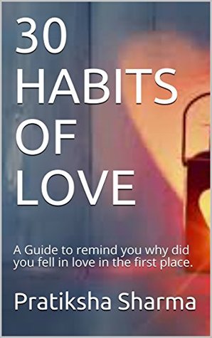 Read 30 HABITS OF LOVE: A Guide to remind you why did you fell in love in the first place. - Pratiksha Sharma file in ePub