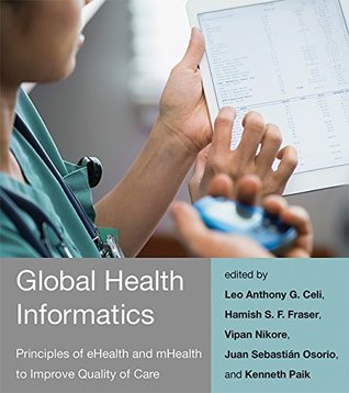 Read Global Health Informatics: Principles of eHealth and mHealth to Improve Quality of Care (The MIT Press) - Leo Anthony G. Celi file in PDF