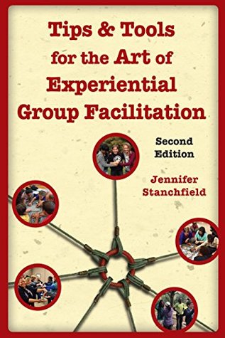 Read Tips & Tools for the Art of Experiential Group Facilitation - Jennifer Stanchfield | PDF