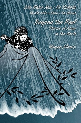 Read Beyond the Reef: Stories of Maui in the World - Wayne Moniz | ePub