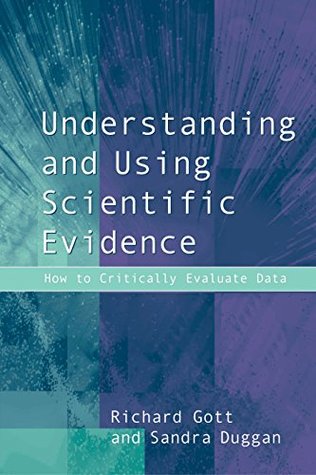 Read online Understanding and Using Scientific Evidence: How to Critically Evaluate Data - Richard Gott | PDF