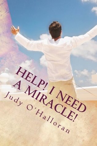 Download Help! I Need a Miracle!: How to Pray and Receive One! - Judy O'Halloran | ePub