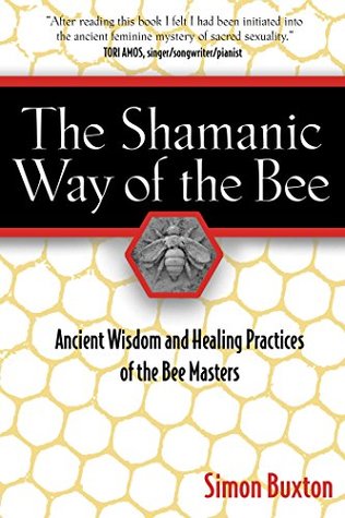 Download The Shamanic Way of the Bee: Ancient Wisdom and Healing Practices of the Bee Masters - Simon Buxton file in PDF