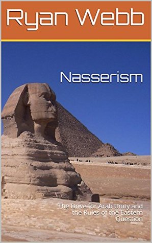 Download Nasserism: The Drive for Arab Unity and the Rules of the Eastern Question - Ryan Webb file in ePub