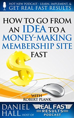 Read online How To Go From an Idea to a Money-Making Membership Site Fast - Daniel Hall | ePub