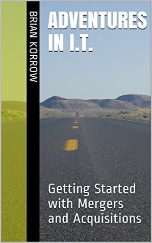 Download Adventures in I.T.: Getting Started with Mergers and Acquisitions - Brian Korrow file in ePub