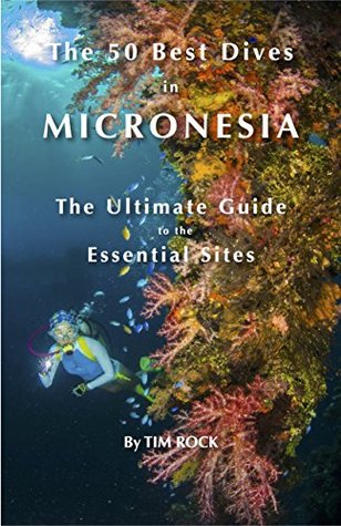 Read online The 50 Best Dives in Micronesia: The Ultimate Guide to the Essential Sites - Tim Rock | PDF