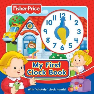 Read Fisher-Price My First Clock Book: With 'clickety' Clock Hands! - Kay Massey file in ePub