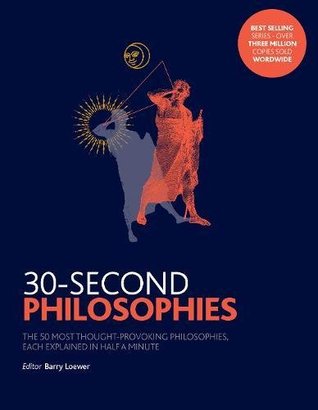 Read 30-Second Philosophies: The 50 Most Thought-provoking Philosophies, Each Explained in Half a Minute - Barry Loewer | ePub