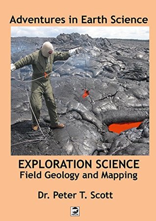 Read online Exploration Science: Field Geology and Mapping (Adventures in Earth Science Book 1) - Dr Peter Scott | ePub