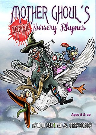 Read online Mother Ghoul's Zombie Nursery Rhymes: Funny Zombie Nursery Rhymes For Kids Ages 8 & Up - JoJo SanDiego file in PDF