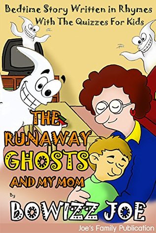 Read online The Runaway Ghosts and My Mom : Bedtime Story Written in Rhymes With The Quizzes For Kids - Bowizz Joe | ePub