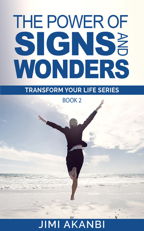Read The Power of Signs and Wonders (Transform Your Life Series Book 2) - Jimi Akanbi file in ePub