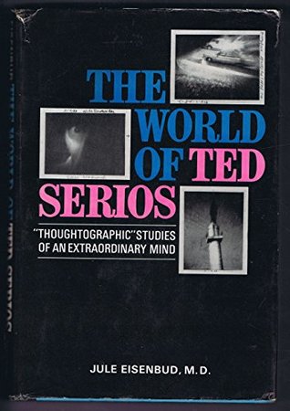 Download World of Ted Serios: Thoughtographic Studies of an Extraordinary Mind - Jule Eisenbud | PDF