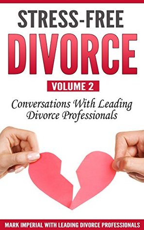 Read online Stress-Free Divorce: Conversations With Leading Divorce Professionals - Mark Imperial | ePub