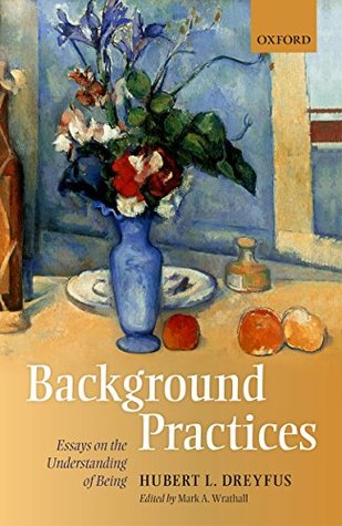 Read online Background Practices: Essays on the Understanding of Being - Hubert L. Dreyfus file in PDF
