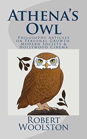 Read online Athena's Owl: Philosophy Articles on Personal Growth, Modern Society & Hollywood Cinema - Robert Woolston file in ePub