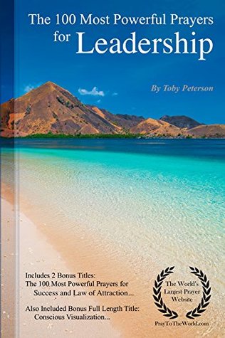 Download Prayer   The 100 Most Powerful Prayers for Leadership - Including 2 Bonus Books to Pray for Success & Law of Attraction - Also Included Conscious Visualization - Toby Peterson | ePub