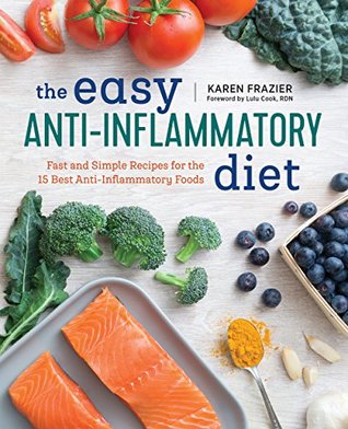 Read The Easy Anti Inflammatory Diet: Fast and Simple Recipes for the 15 Best Anti-Inflammatory Foods - Karen Frazier file in ePub