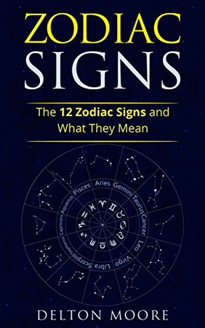 Read online Zodiac Signs: The 12 Zodiac Signs and What They Mean - Delton Moore file in ePub