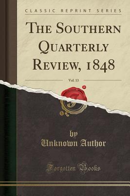 Read The Southern Quarterly Review, 1848, Vol. 13 (Classic Reprint) - Unknown | ePub