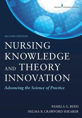 Download Nursing Knowledge and Theory Innovation, Second Edition: Advancing the Science of Practice - Pamela G. Reed | ePub