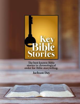 Download Key Bible Stories: The Best Known Bible Stories in Chronological Order for Bible Storytelling - Jack Day | PDF