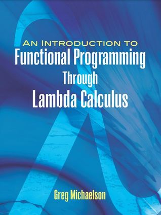 Read online An Introduction to Functional Programming Through Lambda Calculus - Greg Michaelson | PDF