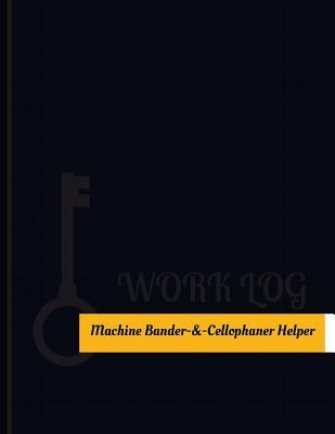 Read online Machine Bander & Cellophaner Helper Work Log: Work Journal, Work Diary, Log - 131 Pages, 8.5 X 11 Inches - Key Work Logs | ePub