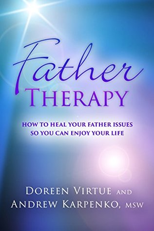 Read Father Therapy: How to Heal Your Father Issues So You Can Enjoy Your Life - Doreen Virtue file in PDF