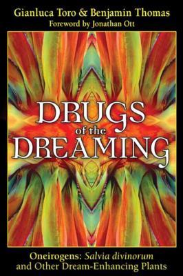 Download Drugs of the Dreaming: Oneirogens: Salvia divinorum and Other Dream-Enhancing Plants - Gianluca Toro | PDF