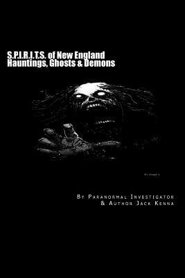 Download S.P.I.R.I.T.S. of New England: Hauntings, Ghosts & Demons - Jack Kenna | PDF